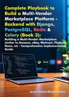 Complete Playbook to Build a Multi-Vendor Marketplace Platform - Backend with Django, PostgreSQL, Redis & Celery (Book 3): Building a Multi-Vendor ... etc - Comprehensive Implementation Guide B0HM96GY47 Book Cover