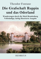 Die Grafschaft Ruppin und das Oderland: Wanderungen durch die Mark Brandenburg Vollst�ndige, farbig illustrierte Ausgabe 3847823876 Book Cover