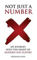 Not Just A Number: My Journey into the Heart of Modern Day Slavery 0692984011 Book Cover