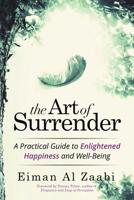 The Art of Surrender: A Practical Guide to Enlightened Happiness and Well-Being 1504345177 Book Cover