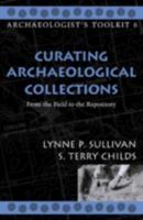 Curating Archaeological Collections: From the Field to the Repository (Archaeologist's Toolkit) 0759104026 Book Cover