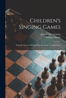 Children's Singing Games: With the Tunes to Which They Are Sung: 1st-2nd Series 1014509203 Book Cover