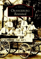 Orangeburg Revisited (Images of America: South Carolina) 0738516678 Book Cover
