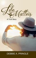 Life Matters: A True Story 1546304541 Book Cover