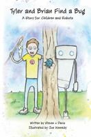 Tyler and Brian Find a Bug: A Story for Children and Robots 0998094412 Book Cover