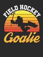 Field Hockey Goalie: Field Hockey Notebook, Blank Paperback Composition Book To Write In, 150 pages, college ruled 1082462667 Book Cover