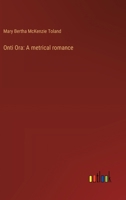 Onti Ora: A metrical romance 3368636464 Book Cover
