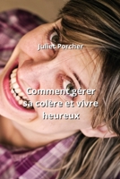 Comment gérer sa colère et vivre heureux (French Edition) B0CMR3MJJR Book Cover