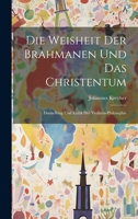 Die Weisheit Der Brahmanen Und Das Christentum: Darstellung Und Kritik Der Vedânta-Philosophie 1020319100 Book Cover