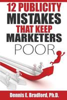 12 Publicity Mistakes that Keep Marketers Poor 1940487161 Book Cover