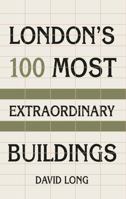 London’s 100 Most Extraordinary Buildings 1803993715 Book Cover