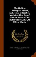 The Medico-Chirurgical Review, and Jornal of Practical Medicine (New Series) Volume Twenty-Two [1St of Octorer, 1834, to 31St of March] 1143268563 Book Cover