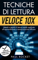 TECNICHE DI LETTURA VELOCE 10X: Metodi e segreti di lettura rapida applicata all’apprendimento e memorizzazione efficace. Esercizi per studiare in fretta e senza fatica. B08Z5LSY4G Book Cover
