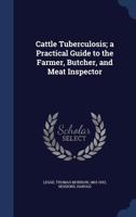Cattle Tuberculosis; A Practical Guide to the Farmer, Butcher, and Meat Inspector - Primary Source Edition 1340197197 Book Cover