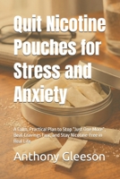 Quit Nicotine Pouches for Stress and Anxiety: A Calm, Practical Plan to Stop “Just One More”, Beat Cravings Fast, and Stay Nicotine-Free in Real Life B0GCDNNL66 Book Cover
