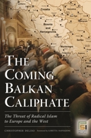 The Coming Balkan Caliphate: The Threat of Radical Islam to Europe and the West 0275995259 Book Cover