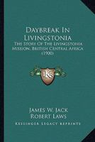 Daybreak in Livingstonia;: The story of the Livingstonia-Mission, British Central Africa, 0548654050 Book Cover