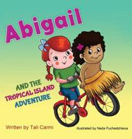 Abigail and the Tropical Island Adventure 1508699135 Book Cover