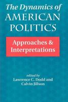 The Dynamics of American Politics: Approaches and Interpretations (Transforming American Politics) 0813317126 Book Cover