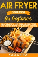 Air Fryer cookbook for beginners: Enjoy Healthy & Low-carb air-fried Foods with 93 Easy Recipes for everyday cooking 1089301677 Book Cover