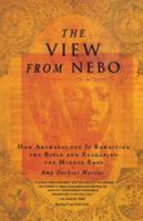 The View from Nebo: How Archeology Is Rewriting the Bible and Reshaping the Middle East 0316561673 Book Cover