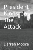 President Kingston: The Attack B08KPCWTXQ Book Cover
