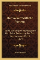 Der Volkerrechtliche Vertrag: Seine Stellung Im Rechtssystem Und Seine Bedeutung Fur Das Internationale Recht (1894) 1160447454 Book Cover