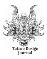 Tattoo design Journal: A Sketch Book for Professional and Amateur Tattooists, Students or Anyone Who Loves Tattoos, is Thinking of Getting a Tattoo, or Just Wants to Practice Tattoo Ideas 1660098580 Book Cover