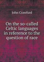 On the So-Called Celtic Languages in Reference to the Question of Race 1171921616 Book Cover