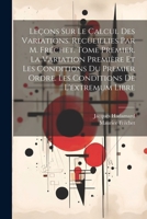 Leçons sur le calcul des variations. Recueillies par M. Fréchet. Tome premier. La variation première et les conditions du premier ordre. Les conditions de l'extremum libre 1022226983 Book Cover