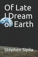 Of Late I Dream of Earth B097SSBMT5 Book Cover