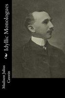 Idyllic Monologues: Poems (Classic Reprint) 1514338637 Book Cover