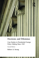 Decisions and Dilemmas: Case Studies In Presidential Foreign Policy Making 0765615789 Book Cover