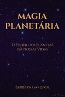 Magia Planetária: O Poder dos Planetas em Nossas Vidas 1777036488 Book Cover