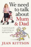 We Need to Talk About Mum & Dad: A practical guide to parenting our ageing parents 1743538898 Book Cover