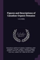 Figures and Descriptions of Canadian Organic Remains: V.4 (1859) 1379015995 Book Cover