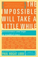 The Impossible Will Take a Little While: Perseverance and Hope in Troubled Times 1541608844 Book Cover