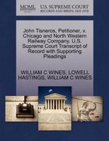 John Tisneros, Petitioner, v. Chicago and North Western Railway Company. U.S. Supreme Court Transcript of Record with Supporting Pleadings 127036586X Book Cover