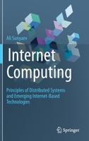 Internet Computing: Principles of Distributed Systems and Emerging Internet-Based Technologies 303034956X Book Cover