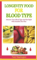 Longevity Food For Blood Type: Discover Your Blood Type And Eat Right With Suitable Diet Plan B08BWGPNCD Book Cover