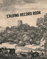 Calving Record Book: Cattle Record Book | Calving Record Book | Farm Record Book | Livestock Record Keeping Book | Breeding Record Book | Cattle Record Keeping | Cattle Records B085RNLL23 Book Cover