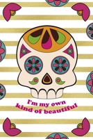 I'm My Own Kind Of Beautiful: Day Of The Death Notebook Journal Composition Blank Lined Diary Notepad 120 Pages Paperback Stripes 1691053554 Book Cover