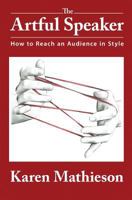 The Artful Speaker: How to Reach an Audience in Style 1940350115 Book Cover