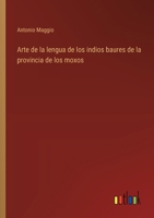 Arte de la lengua de los indios baures de la provincia de los moxos 3386903568 Book Cover