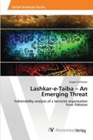 Lashkar-e-Taiba – An Emerging Threat: Vulnerability analysis of a terrorist organisation from Pakistan 3639457803 Book Cover