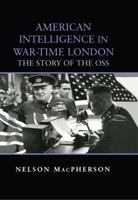 American Intelligence in War-time London: The Story of the OSS (Cass Series--Studies in Intelligence) 0714654191 Book Cover