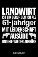 Landwirt ist ein Beruf den ich als 61-j�hriger mit Leidenschaft aus�be und nie wieder aufh�re: A5 Notizbuch f�r alle Landwirte - Liniert 120 Seiten - Geschenk zum Geburtstag - Weihnachten - Vatertag - 1699320632 Book Cover