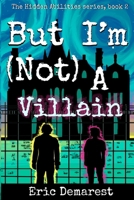 But I'm Not A Villain (The Hidden Abilities series) B0FDRDD2L8 Book Cover