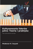 Kultywowanie liderów jutra: Teoria i praktyka (Polish Edition) 6209787843 Book Cover