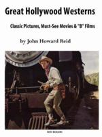 GREAT HOLLYWOOD WESTERNS: Classic Pictures, Must-See Movies and 'B' Films 1430309687 Book Cover